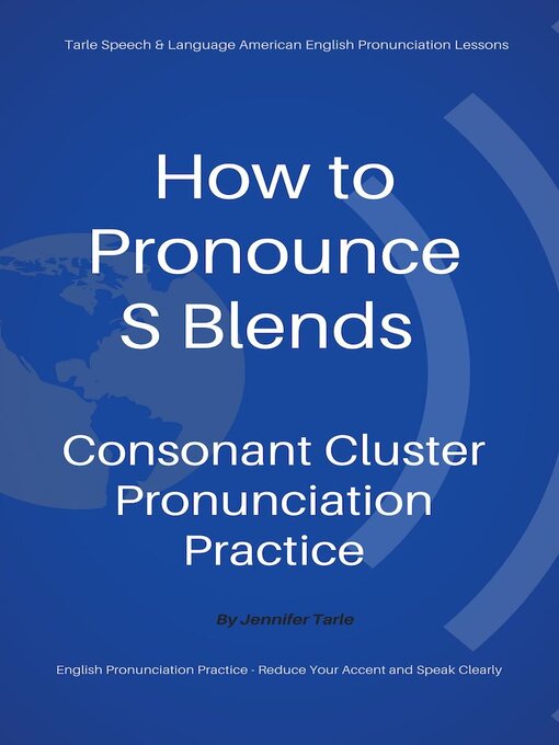 Title details for How to Pronounce S Blends--Consonant Cluster Pronunciation Practice by Jennifer Tarle - Available